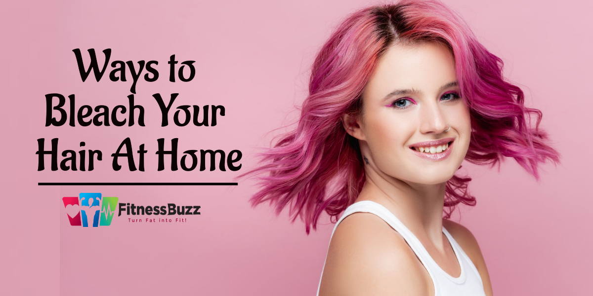 10 Ways To Bleach Your Hair At Home 2023 Step By Step Guide 7145