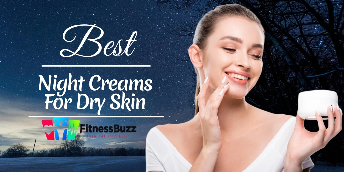 14 Best Night Creams For Dry Skin