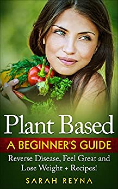 Plant-Based Whole Food Diet for Beginners + Recipes